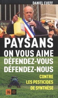 Paysans, on vous aime, défendez-vous, défendez-nous... : Contre les pesticides de synthèse