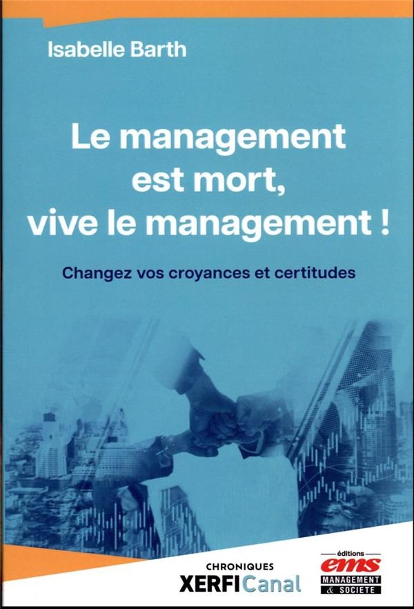 Le management est mort, vive le management !: Changez vos croyances et certitudes