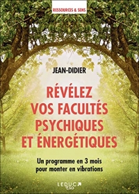 Révélez vos facultés psychiques et énergétiques: Un programme en 3 mois pour monter en vibrations