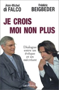 Je crois Moi non plus : Dialogue entre un évêque et un mécréant