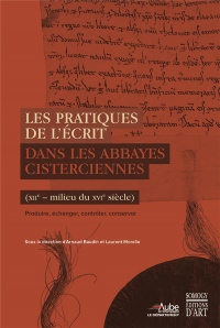Les pratiques de l'écrit dans les abbayes cisterciennes (XIIe - milieu du XVIe siècle) : Produire, échanger, contrôler, conserver