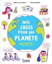 Moi, j'agis pour ma planète: 140 petits défis pour tous les jours