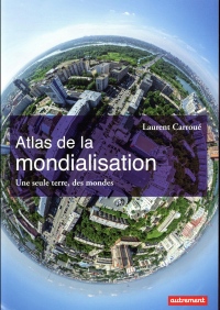 Atlas de la mondialisation : Une seule terre, des mondes