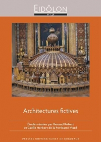 Architectures fictives: Représenter l'architecture : pratiques littéraires et artistiques des époques moderne et contemporaine