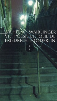 Vie, poésie et folie de Friedrich Holderlin