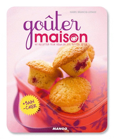 Goûter maison : 40 recettes pour régaler vos petites têtes