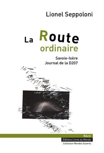La route ordinaire : Savoie-Isère, journal de la D207