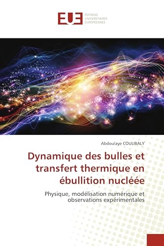 Dynamique des bulles et transfert thermique en ébullition nucléée: Physique, modélisation numérique et observations expérimentales