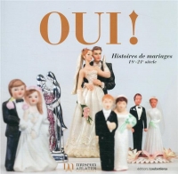 Oui ! Histoires de mariages. XVIIIe-XXIe siècle