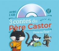 3 contes du Père Castor Gare au loup ! : A pas de loup ; Le petit loup qui se prenait pour un grand ; Va-t'en, gros loup méchant ! (1CD audio)