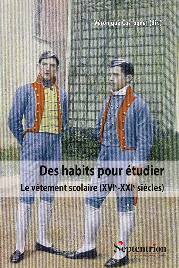 Des habits pour étudier: Le vêtement scolaire (XVIe-XXIe siècles)