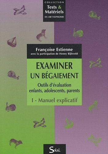 Examiner un bégaiement, Outils d'évaluation enfants, adolescents, parents : Manuel explicatif et Livret d'utilisation
