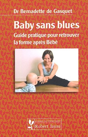 Baby sans blues : Guide pratique pour retrouver la forme après Bébé