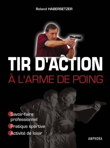 Tir d'action à l'arme de poing : Savoir-faire professionnel, pratique sportive, activité de loisir