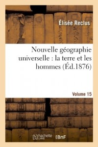 Nouvelle géographie universelle : la terre et les hommes. Vol. 15