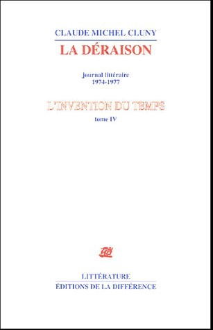 L'invention du temps : Tome 4, La déraison, journal littéraire 1974-1977