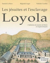 Loyola : Les jésuites et l'esclavage - L'habitation des jésuites de Rémire en Guyane française