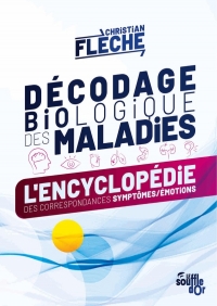 Décodage biologique des maladies: L’encyclopédie des correspondances symptômes-émotions