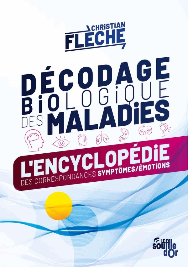 Décodage biologique des maladies: L’encyclopédie des correspondances symptômes-émotions