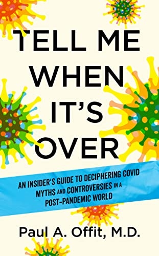 Tell Me When It's Over: An Insider's Guide to Deciphering COVID Myths and Controversies in a Post-Pandem ic World
