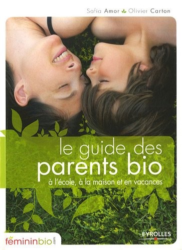 Le guide des parents bio: A l'école, à la maison et en vacances