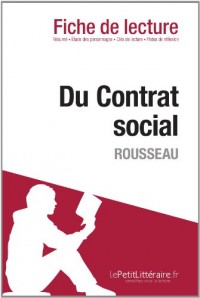 Du contrat social de Jean-Jacques Rousseau (Fiche de lecture): Résumé Complet Et Analyse Détaillée De L'oeuvre