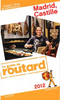 Guide du Routard Madrid, Castille (+ Aragon et Estrémadure) 2012