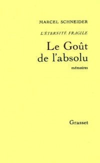 L'Eternité fragile, Tome 4 : Le goût de l'absolu : Mémoires intimes