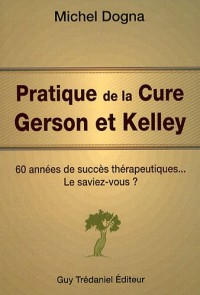 Pratique de la Cure Gerson et Kelley : 60 années de succès thérapeutiques.Le saviez-vous ?