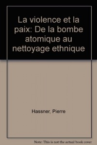 La violence et la paix : De la bombe atomique au nettoyage ethnique