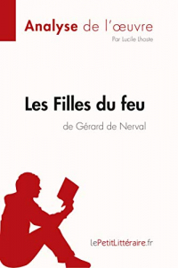 Les Filles du feu de Gérard de Nerval (Analyse de l'oeuvre): Comprendre la littérature avec lePetitLittéraire.fr