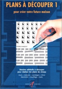 Plans à découper (Tome 1-Dessins adhésifs à découper pour plans de niveau, murs, cloisons, carrelages, titres, électricité, chauffage, traits): Pour créer votre future maison