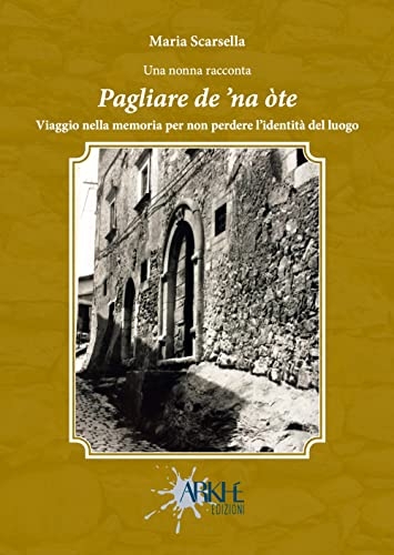 Pagliare de 'na òte. Viaggio nella memoria per non perdere l’identità del luogo