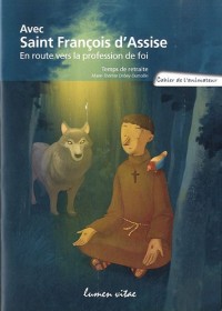 Avec Saint François d'Assise, en route vers la profession de foi : Temps de retraite, cahier de l'animateur