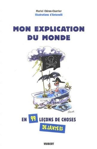 Mon explication du monde : En 99 leçons déjantées