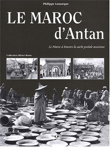 Le Maroc d'Antan : Le Maroc à travers la carte postale ancienne