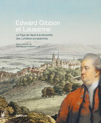 Edward Gibbon et Lausanne, Le Pays de Vaud à la rencontre des Lumières anglaises