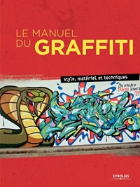 Le Manuel du Graffiti : Style, matériel et techniques