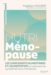 Nutri Ménopause: L’alimentation et les compléments alimentaires pour atténuer les symptômes de la ménopause naturellement
