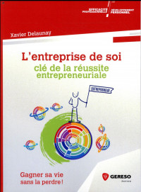 L'entreprise de soi : clé de la réussite entrepreneuriale: Gagner sa vie sans la perdre