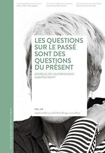 Les questions sur le passé sont des questions du présent : Volume 2, Aperçus de l'internement administratif