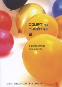 Court au théâtre 2 : 5 petites pièces pour enfants