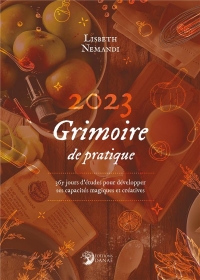 GRIMOIRE DE PRATIQUE 2023: 365 JOURS D'ETUDE POUR DEVELOPPER SES CAPACITES MAGIQUES ET CREATIVES