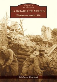 La bataille de Verdun : du 21 février au 18 décembre 1916