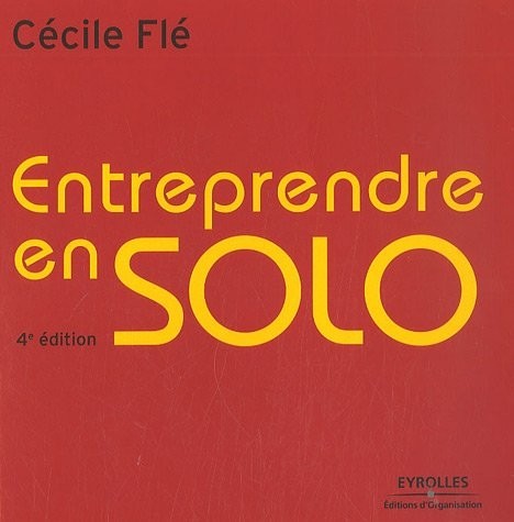 Entreprendre en solo : Mode d'emploi