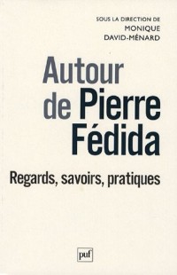 Autour de Pierre Fédida : Regards, savoirs, pratiques