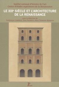 Le XIXe siècle et l'Architecture de la Renaissance Sous la Direction de Frédéric Lemerle Thomine-Berrada