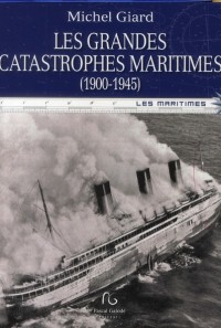 Les grandes catastrophes maritimes du XXe siècle : Tome 1 : 1900-1945