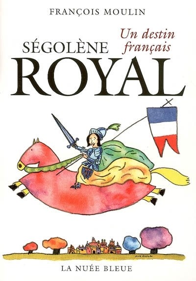 Segolene Royal - un Destin Français