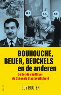 Bouhouche, Beijer, Beuckels en de anderen: de Bende van Nijvel, de CIA en de Staatsveiligheid